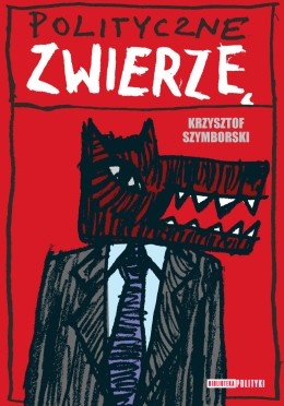 Okładka: Krzysztof Szymborski - Polityczne zwierzę