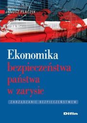 Okładka: Janusz Płaczek - Ekonomika bezpieczeństwa państwa w zarysie