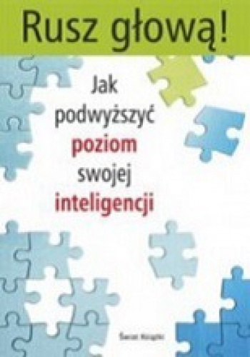 Okładka:  praca zbiorowa - Rusz głową. Jak podwyższyć poziom swojej inteligencji