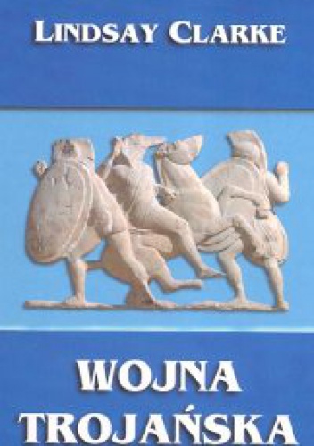 Okładka: Lindsay Clarke - Wojna trojańska