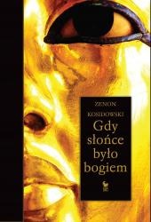 Okładka: Zenon Kosidowski - Gdy słońce było bogiem