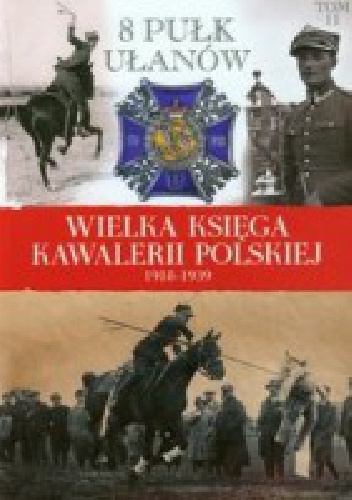 Okładka:  praca zbiorowa - 8 Pułk Ułanów ks. Józefa Poniatowskiego