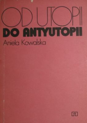 Okładka: Aniela Kowalska - Od utopii do antyutopii