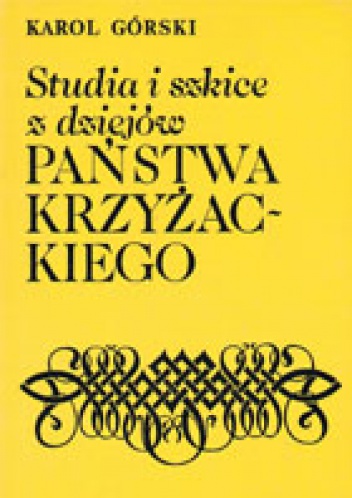 Okładka: Karol Górski - Studia i szkice z dziejów państwa krzyżackiego