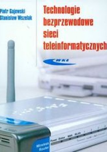 Okładka: Gajewski Piotr - Technologie bezprzewodowe sieci teleinformatycznych