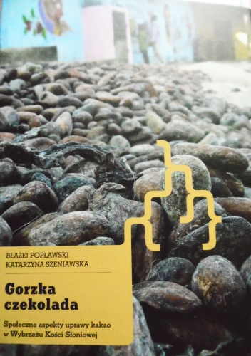 Okładka: Błażej Popławski - Gorzka czekolada. Społeczne aspekty uprawy kakao w Wybrzeżu Kości Słoniowej