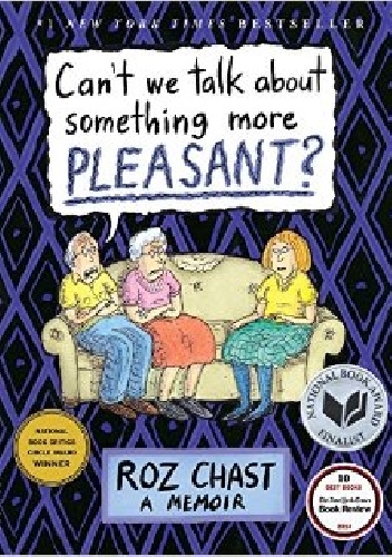 Okładka: Roz Chast - Can't We Talk About Something More Pleasant?