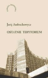 Okładka: Jurij Andruchowycz - Ostatnie terytorium. Eseje o Ukrainie