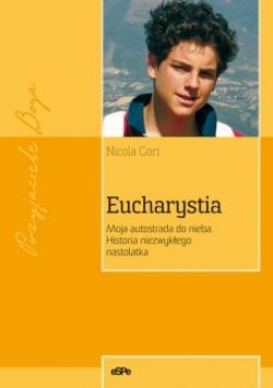 Okładka: Nicola Gori - Eucharystia. Moja autostrada do nieba. Historia niezwykłego nastolatka