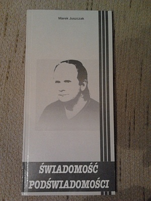 Okładka: Marek Juszczak - Świadomość Podświadomości