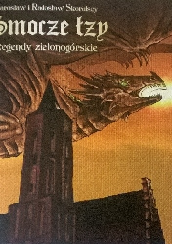 Okładka: Jarosław Skorulski - Smocze łzy. Legendy zielonogórskie.