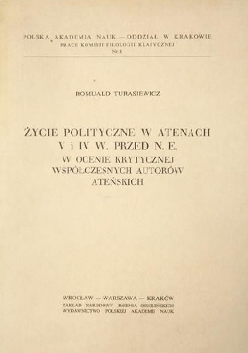 Okładka: Romuald Turasiewicz - Życie polityczne w Atenach V i IV w. przed n.e. w ocenie krytycznej współczesnych autorów ateńskich
