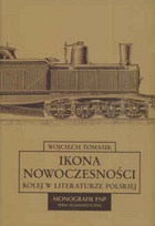 Okładka: Wojciech Tomasik - Ikona nowoczesności. Kolej w literaturze polskiej