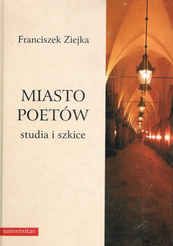 Okładka: Franciszek Ziejka - Miasto poetów. Studia i szkice