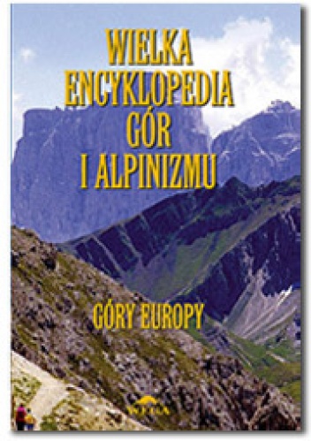 Okładka: Małgorzata i Jan Kiełkowscy - Wielka Encyklopedia Gór i Alpinizmu. Tom III: Góry Europy