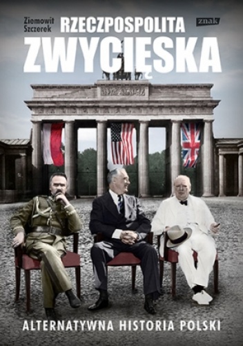 Okładka: Ziemowit Szczerek - Rzeczpospolita zwycięska. Alternatywna historia Polski