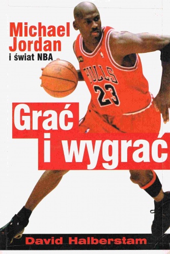 Okładka: David Halberstam - Grać i wygrać. Michael Jordan i świat NBA