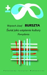 Okładka: Wojciech Józef Burszta - Świat jako więzienie kultury. Pomyślenia