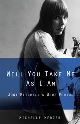 Okładka: Michelle Mercer - Will You Take Me As I Am: Joni Mitchell's Blue Period