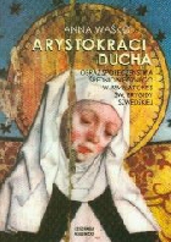 Okładka: Anna Waśko - Arystokraci ducha. Obraz społeczeństwa średniowiecznego w Revelationes św. Brygidy szwedzkiej
