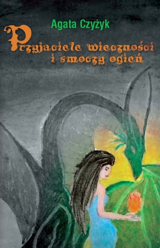 Okładka: Agata Czyżyk - Przyjaciele wieczności i smoczy ogień
