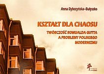 Okładka: Anna Dybczyńska-Bułyszko - Kształt dla chaosu. Twórczość Romualda Gutta a problemy polskiego modernizmu