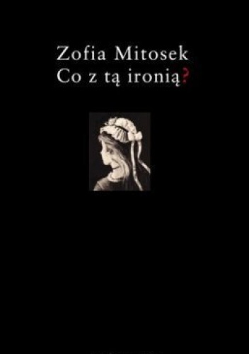 Okładka: Zofia Mitosek - Co z tą ironią?