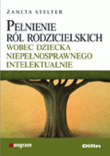 Okładka: Żaneta Stelter - Pełnienie ról rodzicielskich wobec dziecka niepełnosprawnego intelektualnie