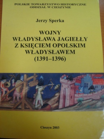 Okładka: Jerzy Sperka - Wojny Władysława Jagiełły z księciem opolskim Władysławem (1391-1396)
