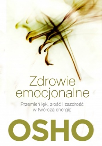 Okładka:  Osho - Zdrowie emocjonalne. Przemień lęk, złość i zazdrość w twórczą energię