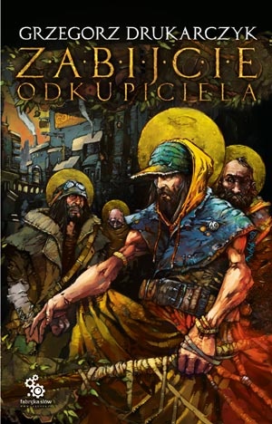 Okładka: Grzegorz Drukarczyk - Zabijcie Odkupiciela