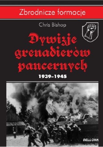 Okładka: Chris Bishop - Dywizje Grenadierów Pancernych 1939-1945