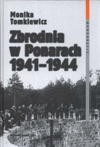 Okładka: Monika Tomkiewicz - Zbrodnia w Ponarach 1941 - 1944