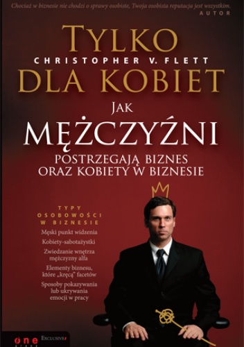 Okładka: Christopher V. Flett - Tylko dla kobiet. Jak mężczyźni postrzegają biznes oraz kobiety w biznesie