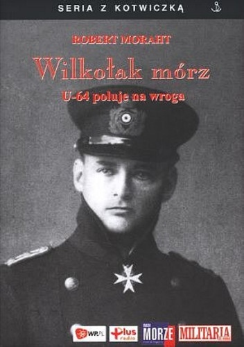 Okładka: Robert Moraht - Wilkołak mórz. U-64 poluje na wroga