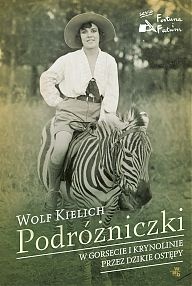 Okładka: Wolf Kielich - Podróżniczki. W gorsecie i krynolinie przez dzikie ostępy