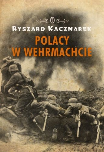 Okładka: Ryszard Kaczmarek - Polacy w Wehrmachcie