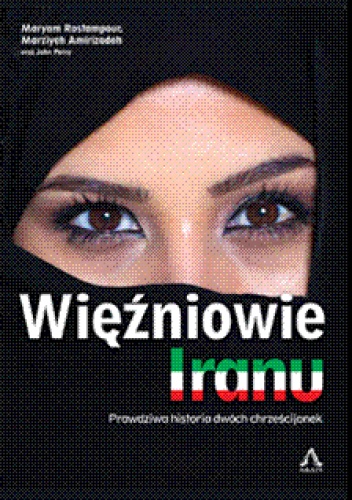 Okładka: Maryam Rostampour - Więźniowie Iranu. Prawdziwa historia dwóch chrześcijanek