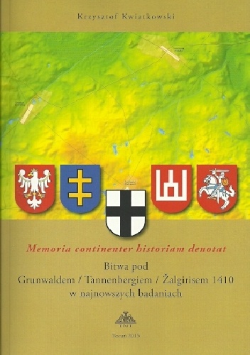 Okładka: Krzysztof Kwiatkowski - Memoria continenter historiam denotat. Bitwa pod Grunwaldem/Tannenbergiem/Zalgirisem 1410 w najnowszych badaniach. (Rocz. 95/1)