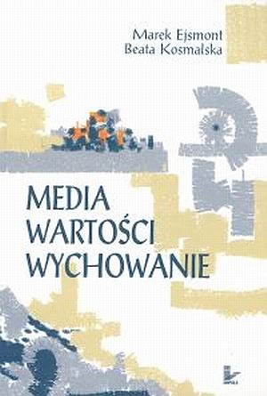 Okładka: Beata Kosmalska - Media. Wartości. Wychowanie