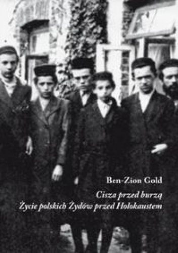 Okładka: Ben-Zion Gold - Cisza przed burzą. Życie polskich Żydów przed Holokaustem