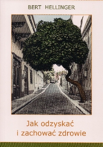 Okładka: Bert Hellinger - Jak odzyskać i zachować zdrowie