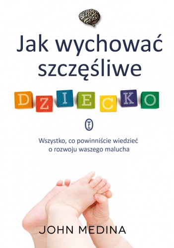 Okładka: John Medina - Jak wychować szczęśliwe dziecko