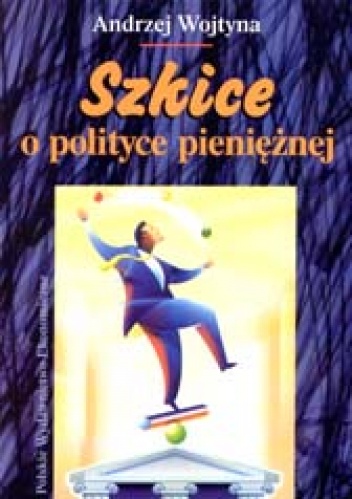 Okładka: Andrzej Wojtyna - Szkice o polityce pieniężnej