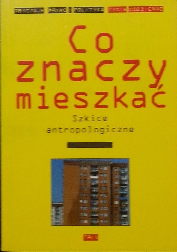 Okładka:  praca zbiorowa - Co znaczy mieszkać. Szkice antropologiczne