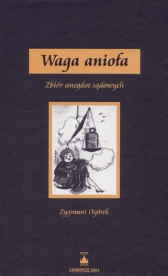 Okładka: Zygmunt Ogórek - Waga anioła. Zbiór anegdot sądowych