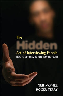 Okładka: Neil McPhee - The Hidden Art of Interviewing People: How to get them to tell you the truth