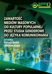 Okładka: Michał Kuś - Zawartość mediów masowych: od kultury popularnej przez studia genderowe do języka komunikowania