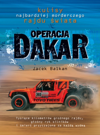 Okładka: Jacek Balkan - Operacja Dakar. Kulisy najbardziej morderczego rajdu świata