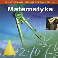Okładka:  praca zbiorowa - Ilustrowana encyklopedia ucznia. Matematyka